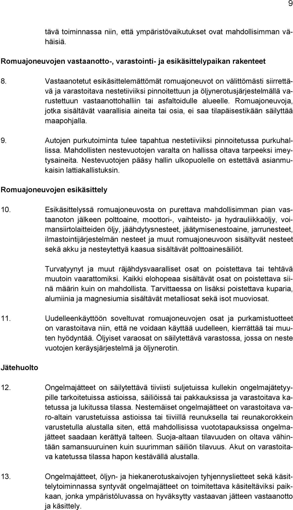 asfaltoidulle alueelle. Romuajoneuvoja, jotka sisältävät vaarallisia aineita tai osia, ei saa tilapäisestikään säilyttää maapohjalla. 9.