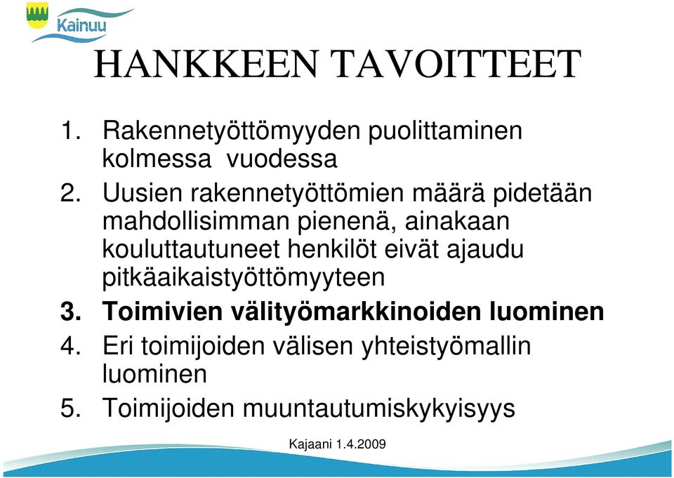 kouluttautuneet henkilöt eivät ajaudu pitkäaikaistyöttömyyteen 3.