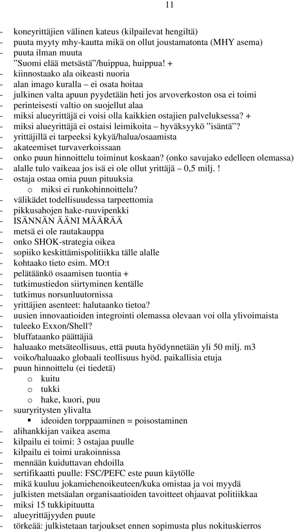 alueyrittäjä ei voisi olla kaikkien ostajien palveluksessa? + - miksi alueyrittäjä ei ostaisi leimikoita hyväksyykö isäntä?