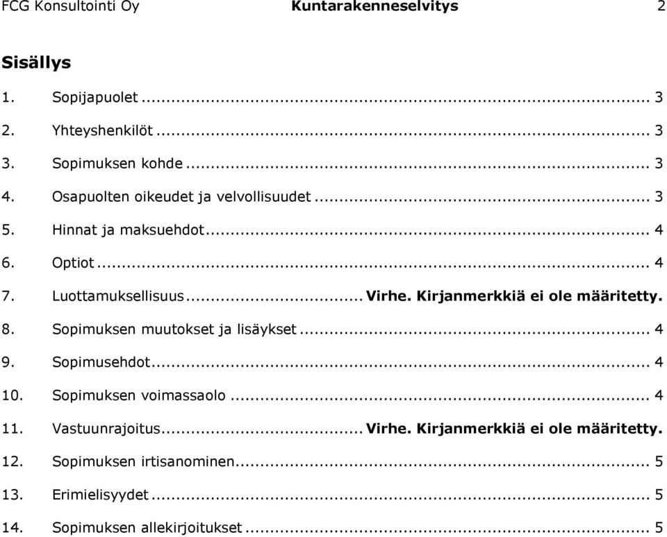 Kirjanmerkkiä ei ole määritetty. 8. Sopimuksen muutokset ja lisäykset... 4 9. Sopimusehdot... 4 10. Sopimuksen voimassaolo.