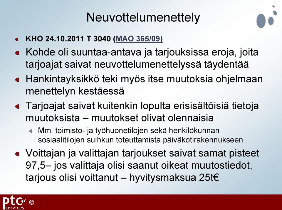 teki myös itse muutoksia ohjelmaan menettelyn kestäessä Tarjoajat saivat kuitenkin lopulta erisisältöisiä tietoja muutoksista muutokset olivat