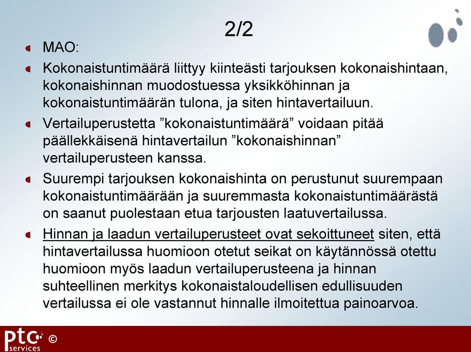 Suurempi tarjouksen kokonaishinta on perustunut suurempaan kokonaistuntimäärään ja suuremmasta kokonaistuntimäärästä on saanut puolestaan etua tarjousten laatuvertailussa.