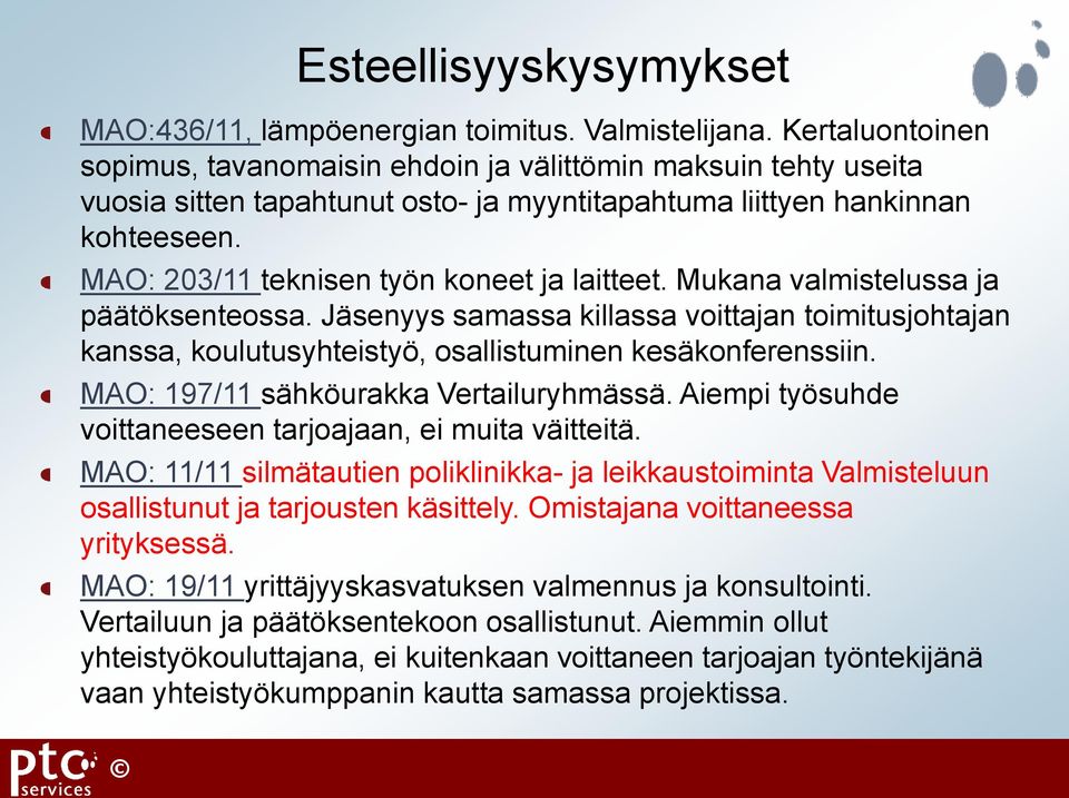 MAO: 203/11 teknisen työn koneet ja laitteet. Mukana valmistelussa ja päätöksenteossa. Jäsenyys samassa killassa voittajan toimitusjohtajan kanssa, koulutusyhteistyö, osallistuminen kesäkonferenssiin.