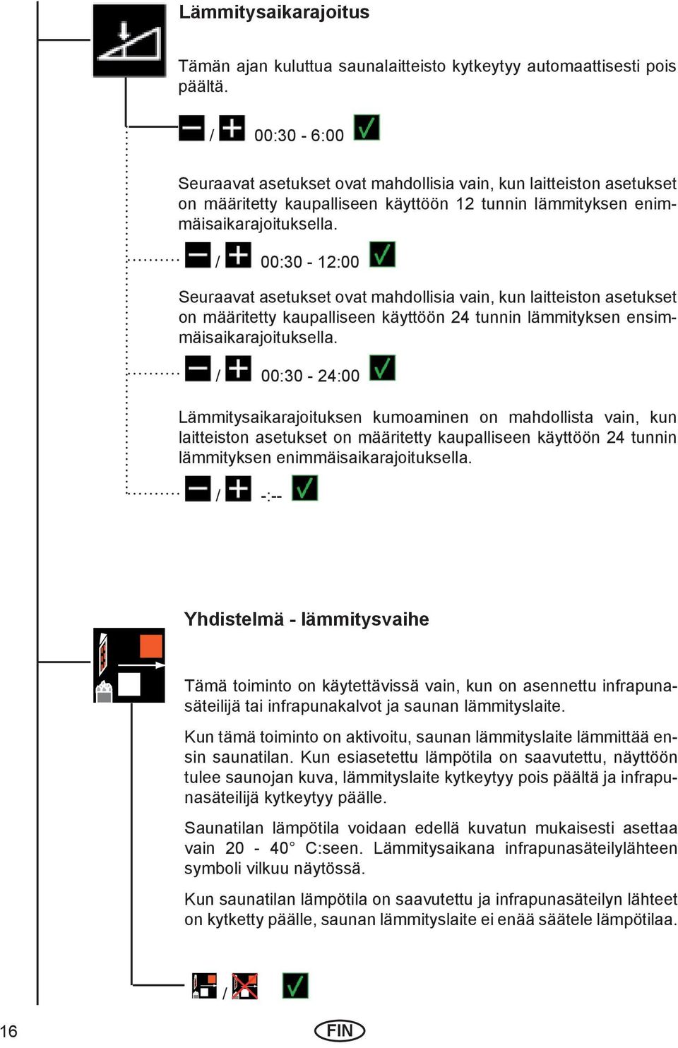 / 00:30-12:00 Seuraavat asetukset ovat mahdollisia vain, kun laitteiston asetukset on määritetty kaupalliseen käyttöön 24 tunnin lämmityksen ensimmäisaikarajoituksella.