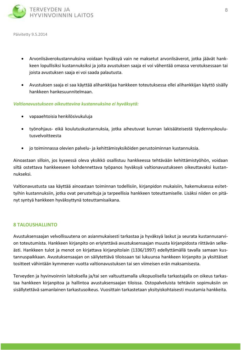 Valtionavustukseen oikeuttavina kustannuksina ei hyväksytä: vapaaehtoisia henkilösivukuluja työnohjaus- eikä koulutuskustannuksia, jotka aiheutuvat kunnan lakisääteisestä