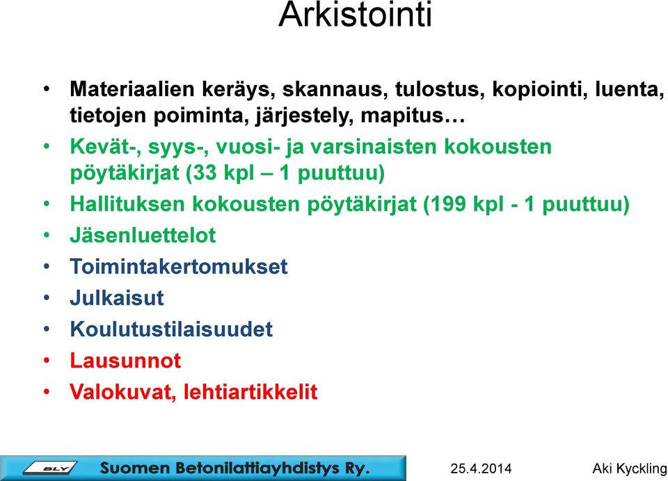 pöytäkirjat (33 kpl 1 puuttuu) Hallituksen kokousten pöytäkirjat (199 kpl - 1 puuttuu)