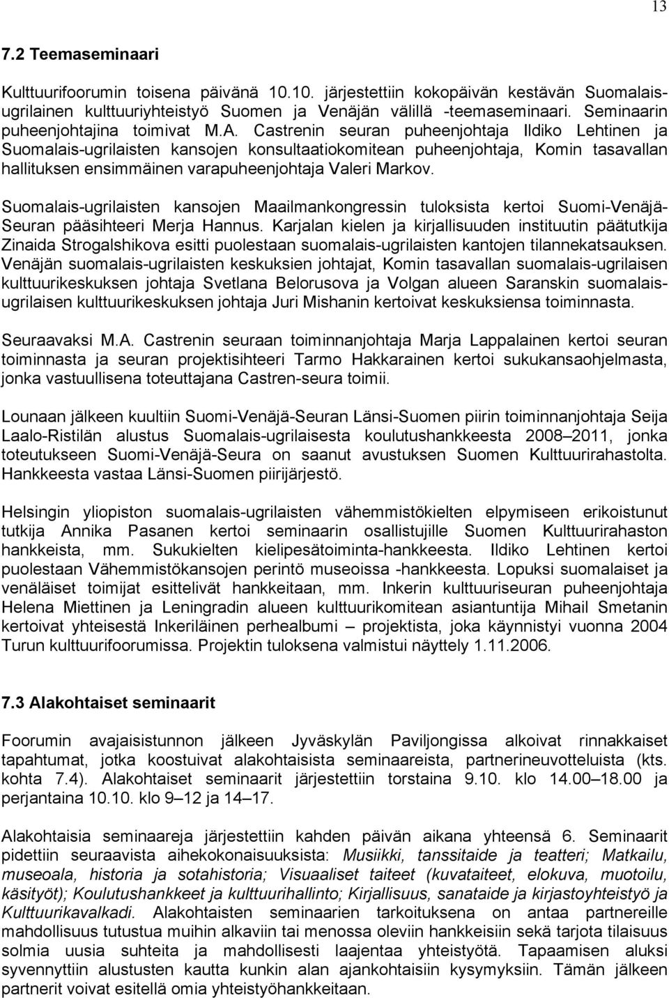 Castrenin seuran puheenjohtaja Ildiko Lehtinen ja Suomalais-ugrilaisten kansojen konsultaatiokomitean puheenjohtaja, Komin tasavallan hallituksen ensimmäinen varapuheenjohtaja Valeri Markov.