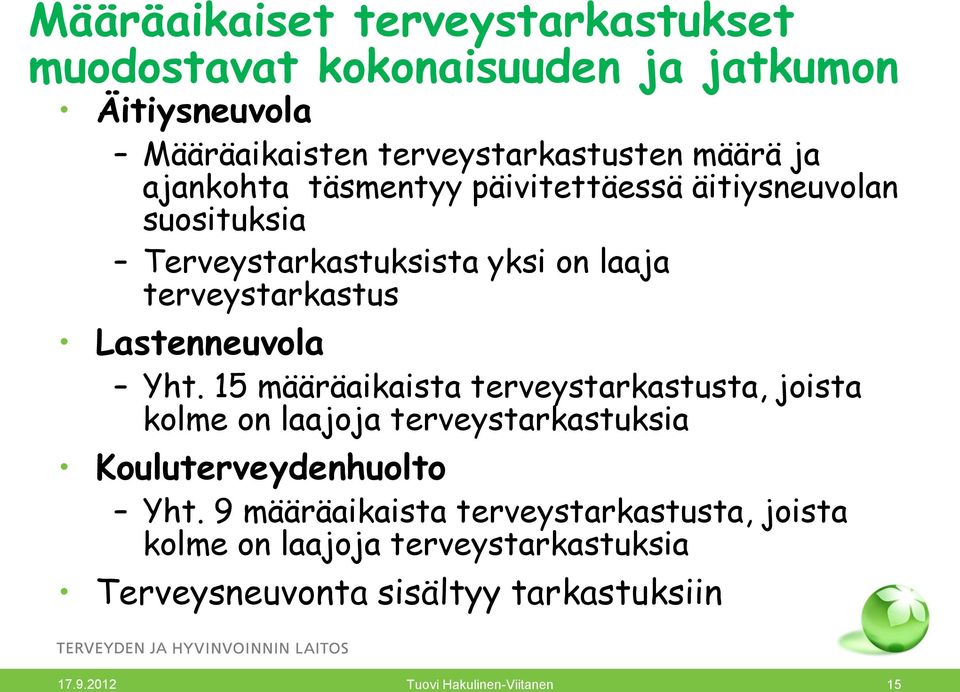 Yht. 15 määräaikaista terveystarkastusta, joista kolme on laajoja terveystarkastuksia Kouluterveydenhuolto Yht.