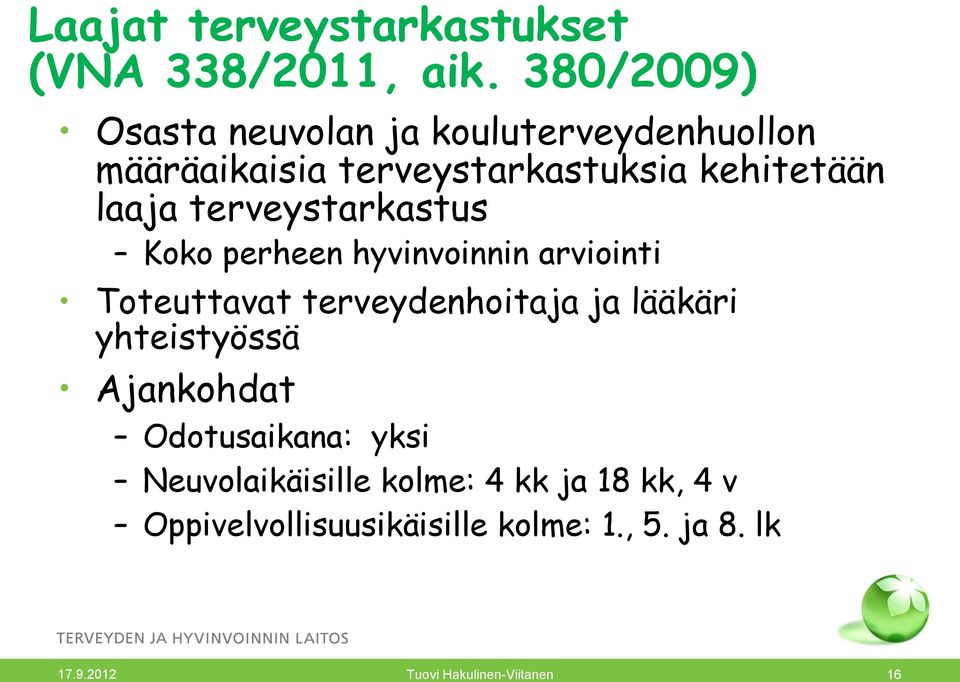 terveystarkastus Koko perheen hyvinvoinnin arviointi Toteuttavat terveydenhoitaja ja lääkäri