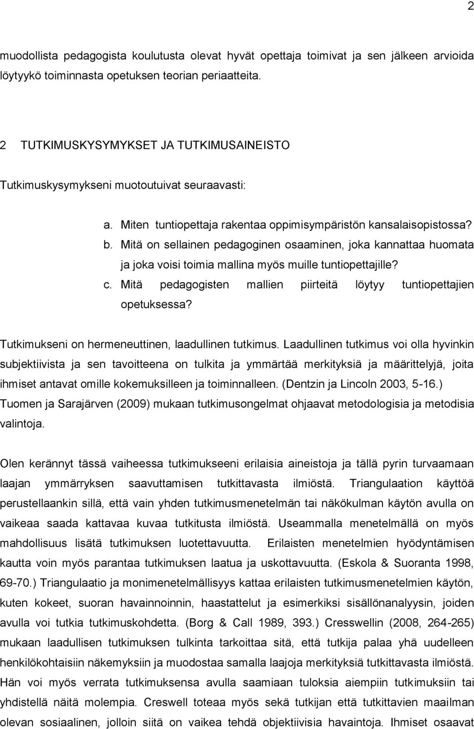 Mitä on sellainen pedagoginen osaaminen, joka kannattaa huomata ja joka voisi toimia mallina myös muille tuntiopettajille? c. Mitä pedagogisten mallien piirteitä löytyy tuntiopettajien opetuksessa?