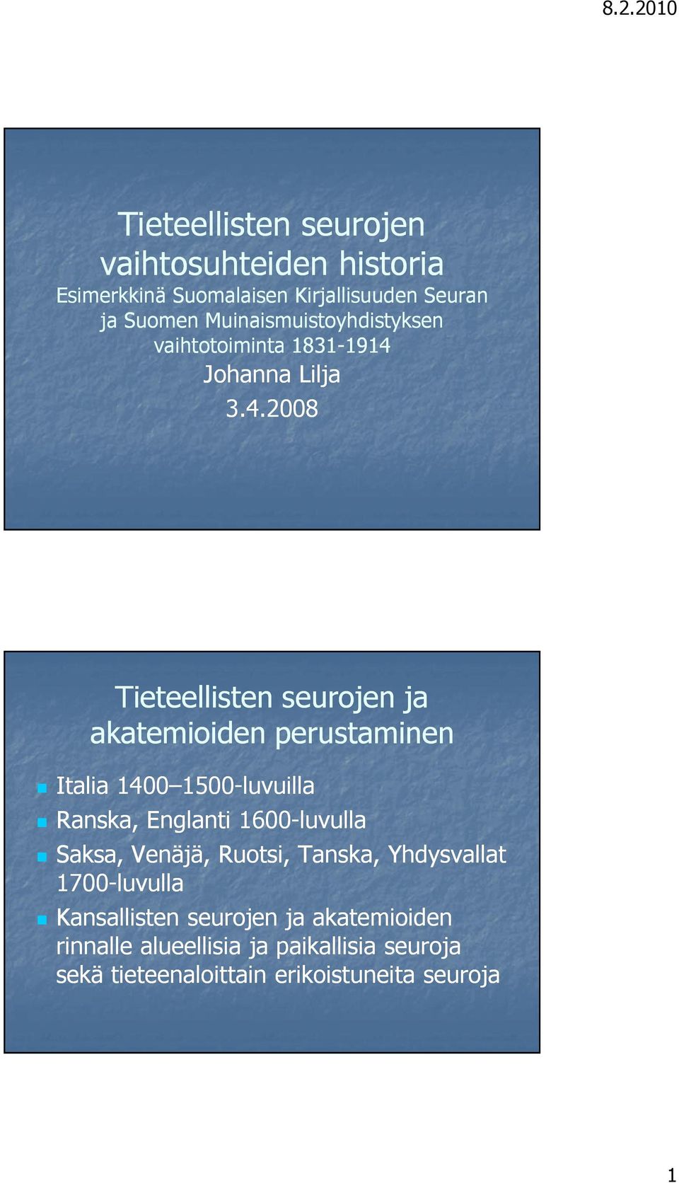 914 Johanna Lilja 3.4.2008 Tieteellisten seurojen ja akatemioiden perustaminen Italia 1400 1500-luvuilla Ranska,