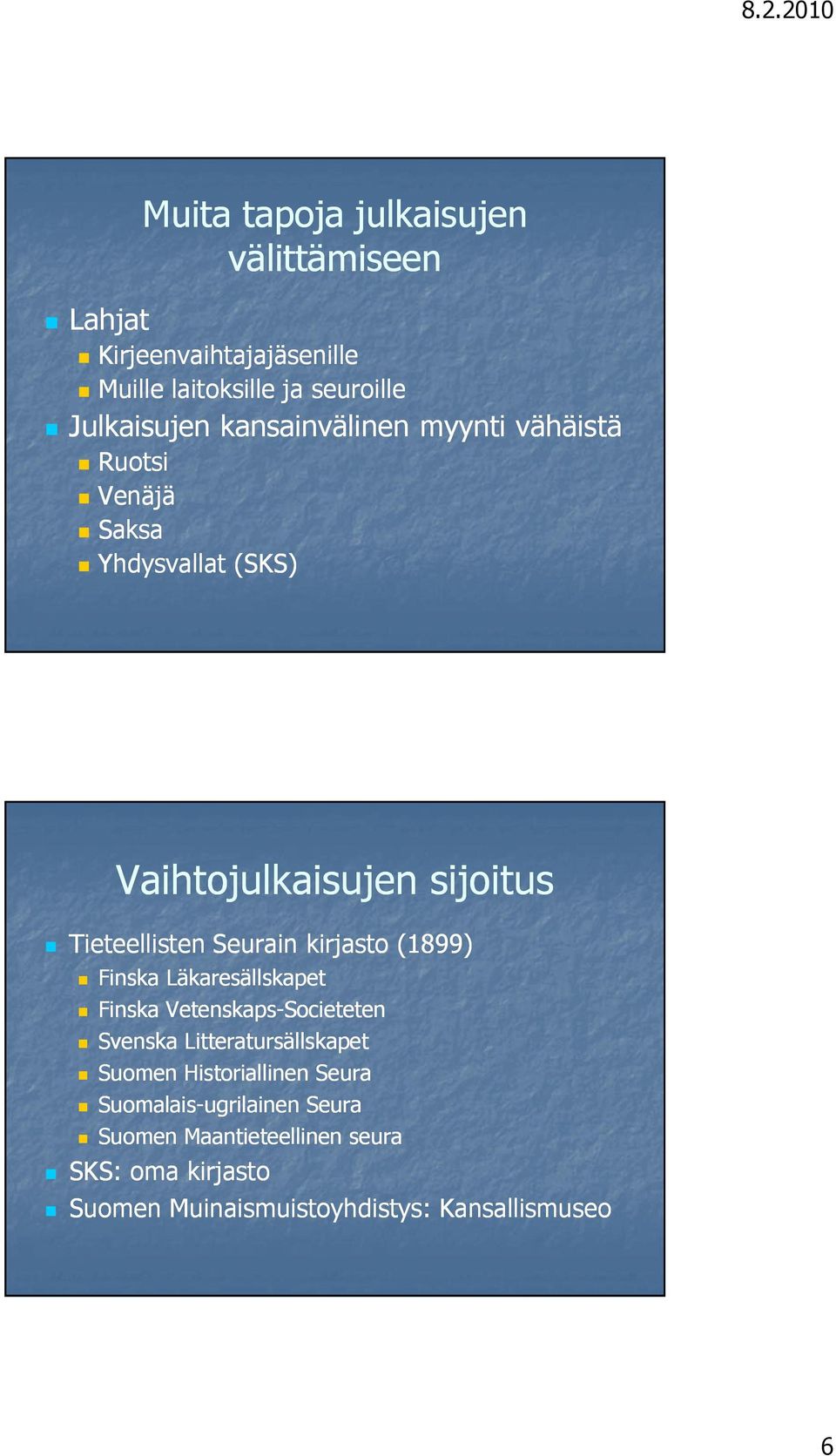 kirjasto (1899) Finska Läkaresällskapet Finska Vetenskaps-Societeten Svenska Litteratursällskapet Suomen Historiallinen