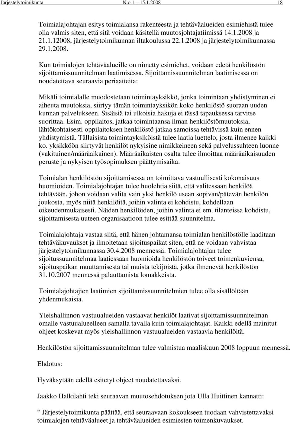 Sijoittamissuunnitelman laatimisessa on noudatettava seuraavia periaatteita: Mikäli toimialalle muodostetaan toimintayksikkö, jonka toimintaan yhdistyminen ei aiheuta muutoksia, siirtyy tämän