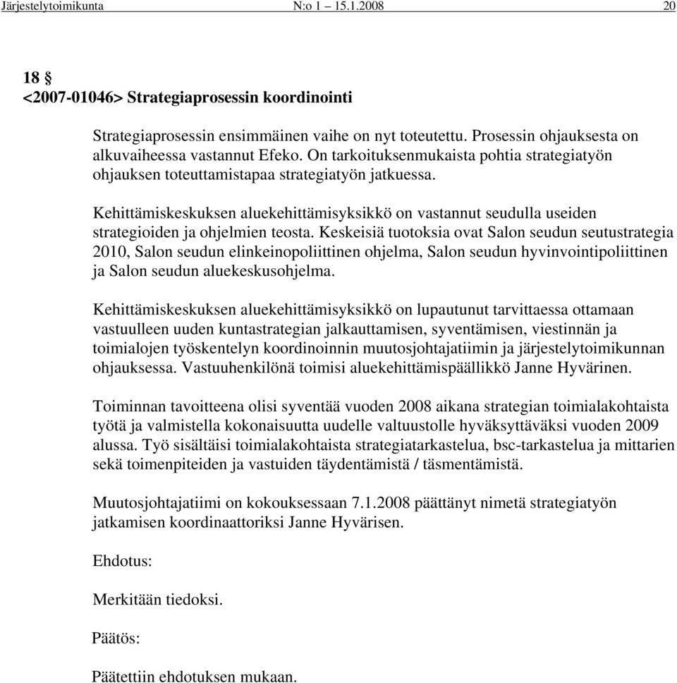 Kehittämiskeskuksen aluekehittämisyksikkö on vastannut seudulla useiden strategioiden ja ohjelmien teosta.