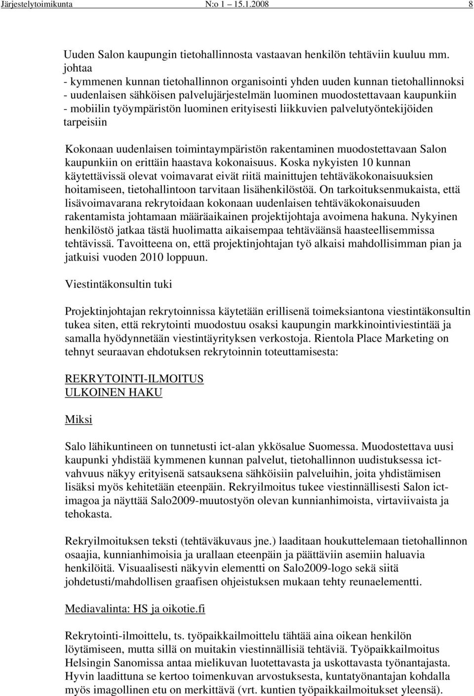 luominen erityisesti liikkuvien palvelutyöntekijöiden tarpeisiin Kokonaan uudenlaisen toimintaympäristön rakentaminen muodostettavaan Salon kaupunkiin on erittäin haastava kokonaisuus.