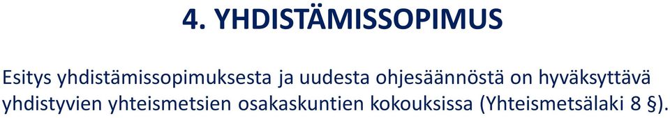 Yhdistyvien yhteismetsien nimet ja Y-tunnukset sekä yhdistettävien alueiden kiinteistötunnukset ja sijainti; kartat selventävät asiaa Osakasluettelot Luettelot yhteismetsien kaikesta omaisuudesta,