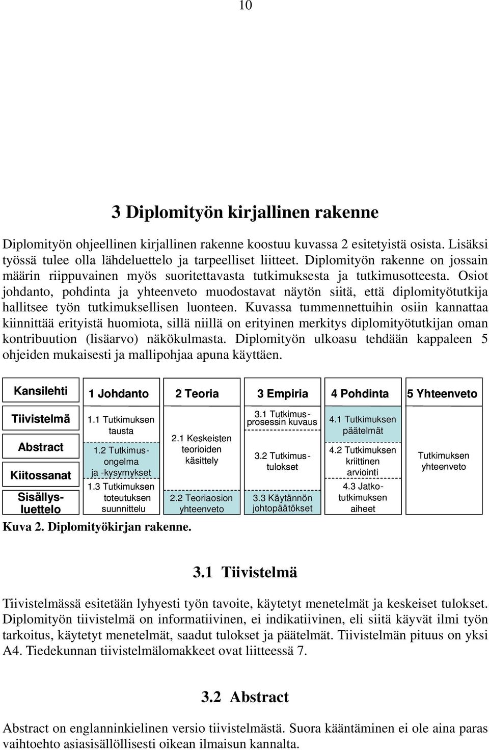 Osiot johdanto, pohdinta ja yhteenveto muodostavat näytön siitä, että diplomityötutkija hallitsee työn tutkimuksellisen luonteen.
