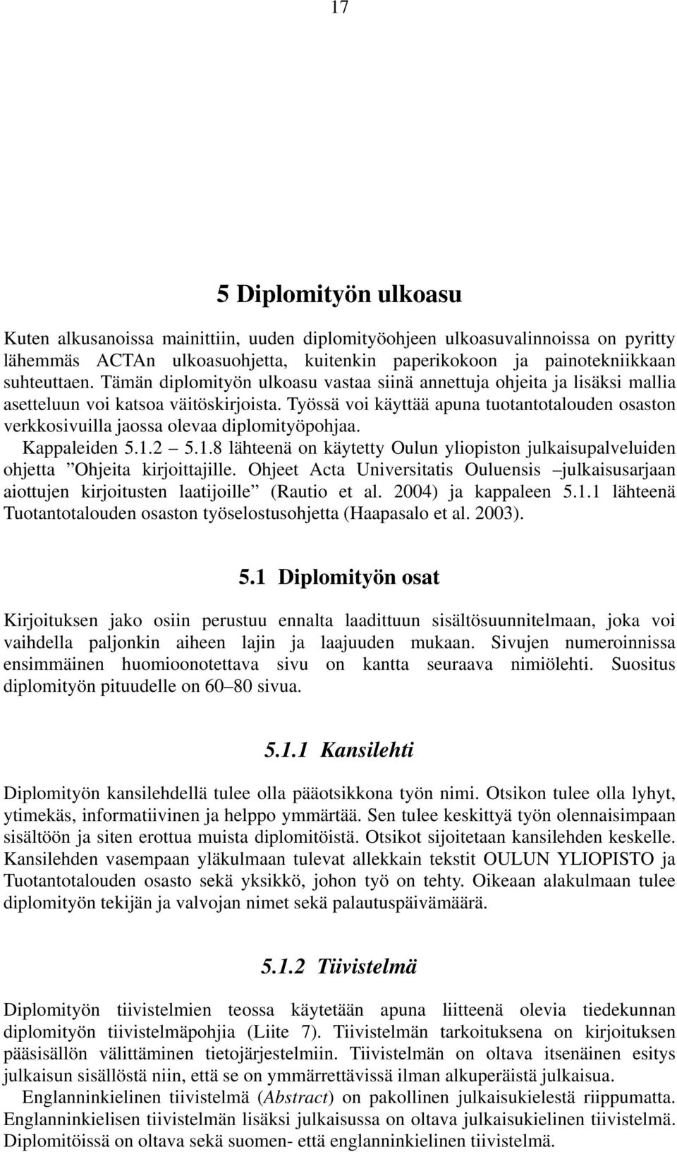 Työssä voi käyttää apuna tuotantotalouden osaston verkkosivuilla jaossa olevaa diplomityöpohjaa. Kappaleiden 5.1.