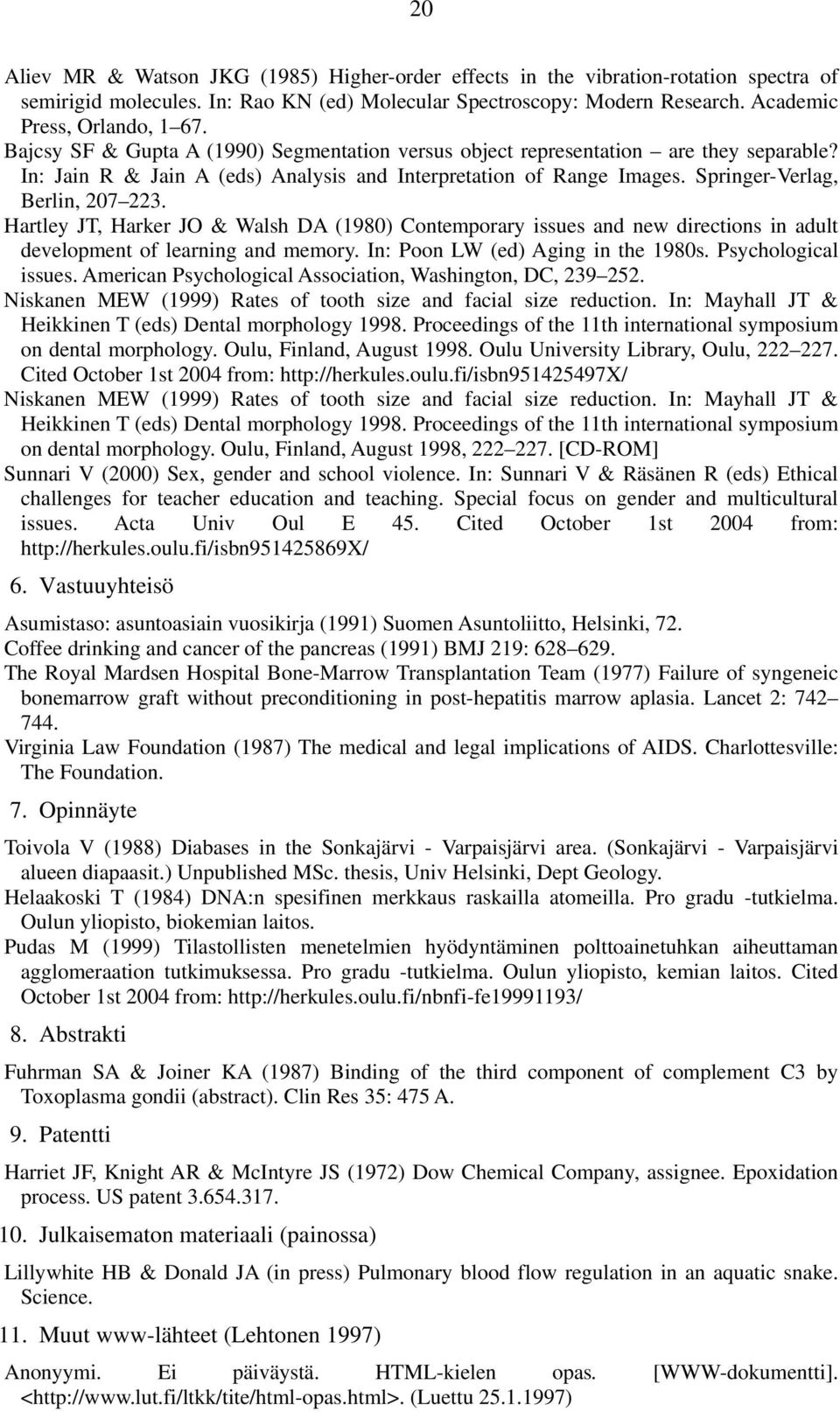 Hartley JT, Harker JO & Walsh DA (1980) Contemporary issues and new directions in adult development of learning and memory. In: Poon LW (ed) Aging in the 1980s. Psychological issues.
