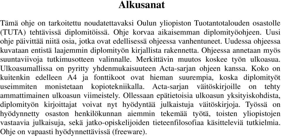 Ohjeessa annetaan myös suuntaviivoja tutkimusotteen valinnalle. Merkittävin muutos koskee työn ulkoasua. Ulkoasumallissa on pyritty yhdenmukaisuuteen Acta-sarjan ohjeen kanssa.