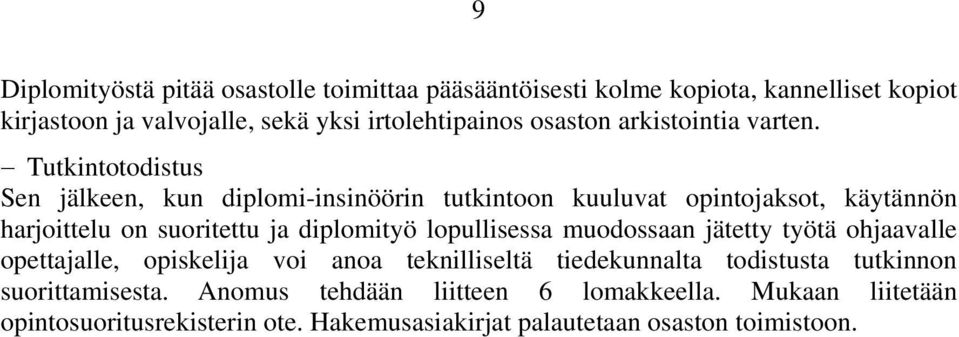 Tutkintotodistus Sen jälkeen, kun diplomi-insinöörin tutkintoon kuuluvat opintojaksot, käytännön harjoittelu on suoritettu ja diplomityö