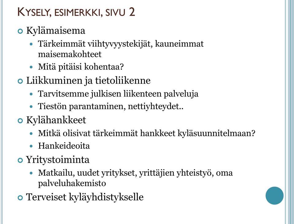 Liikkuminen ja tietoliikenne Tarvitsemme julkisen liikenteen palveluja Tiestön parantaminen,