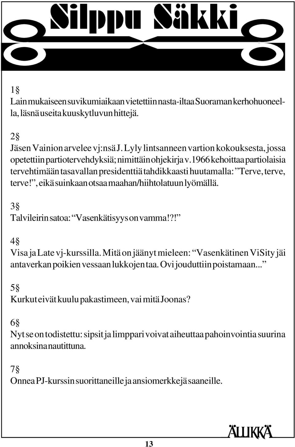 1966 kehoittaa partiolaisia tervehtimään tasavallan presidenttiä tahdikkaasti huutamalla: Terve, terve, terve!, eikä suinkaan otsaa maahan/hiihtolatuun lyömällä.