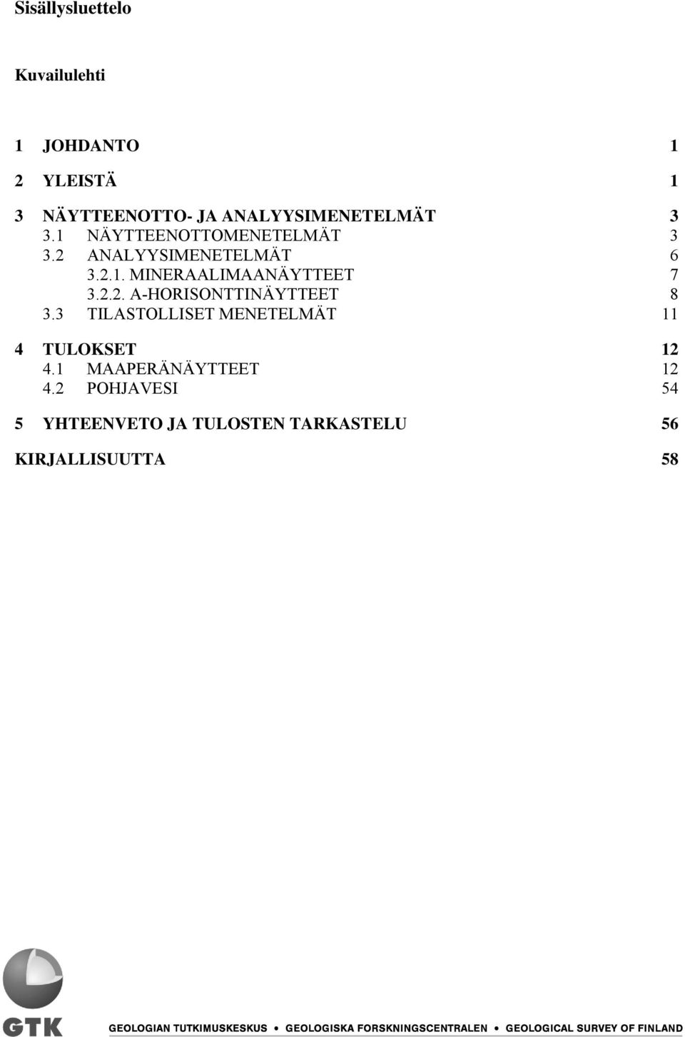 2T TANALYYSIMENETELMÄTT 6 T3.2.1. MINERAALIMAANÄYTTEETT 7 T3.2.2. A-HORISONTTINÄYTTEETT 8 T3.