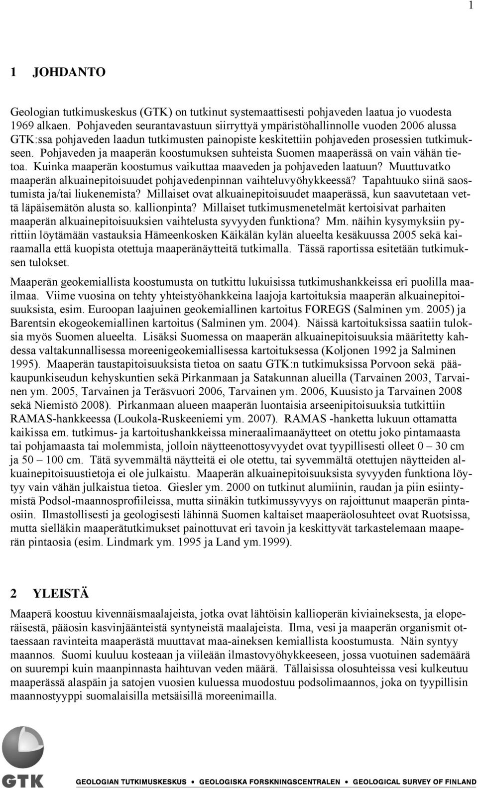 Pohjaveden ja maaperän koostumuksen suhteista Suomen maaperässä on vain vähän tietoa. Kuinka maaperän koostumus vaikuttaa maaveden ja pohjaveden laatuun?