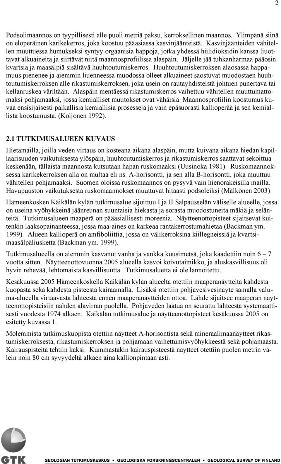 Jäljelle jää tuhkanharmaa pääosin kvartsia ja maasälpiä sisältävä huuhtoutumiskerros.