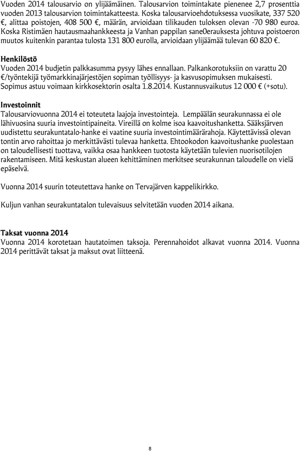 Koska Ristimäen hautausmaahankkeesta ja Vanhan pappilan sane0erauksesta johtuva poistoeron muutos kuitenkin parantaa tulosta 131 800 eurolla, arvioidaan ylijäämää tulevan 60 820.