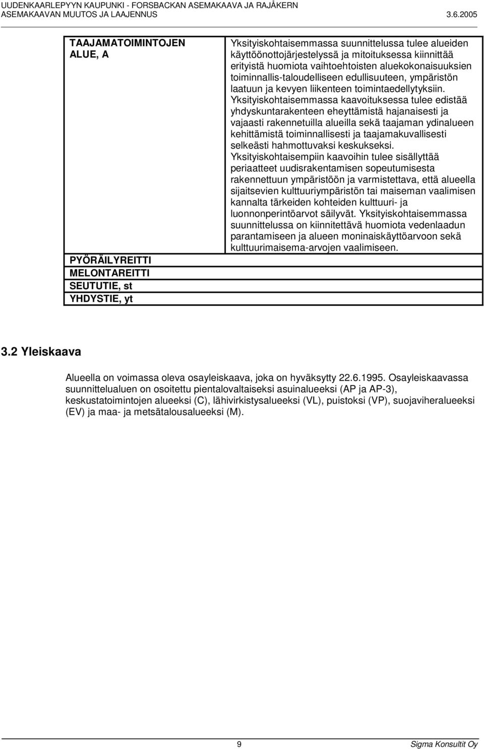 Yksityiskohtaisemmassa kaavoituksessa tulee edistää yhdyskuntarakenteen eheyttämistä hajanaisesti ja vajaasti rakennetuilla alueilla sekä taajaman ydinalueen kehittämistä toiminnallisesti ja