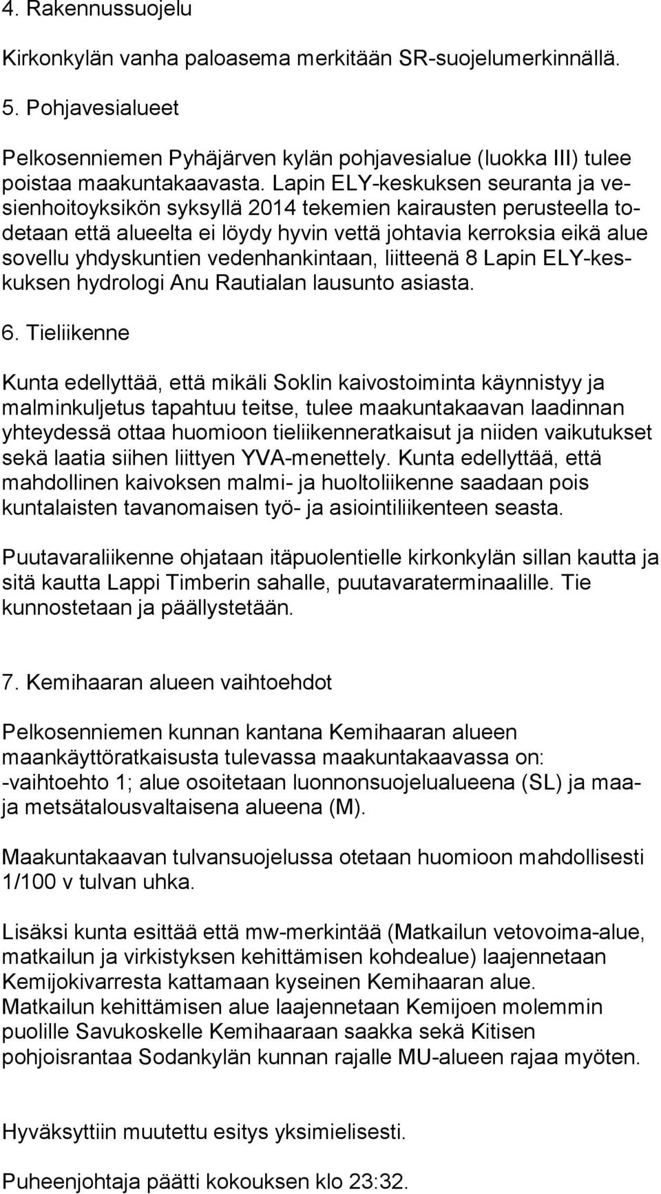 vedenhankintaan, liitteenä 8 Lapin ELY-keskuk sen hydrologi Anu Rautialan lausunto asiasta. 6.