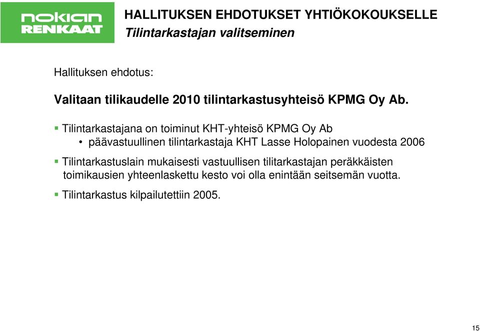 Tilintarkastajana on toiminut KHT-yhteisö KPMG Oy Ab päävastuullinen tilintarkastaja KHT Lasse