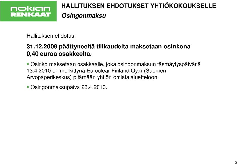 Osinko maksetaan osakkaalle, joka osingonmaksun täsmäytyspäivänä 13.4.
