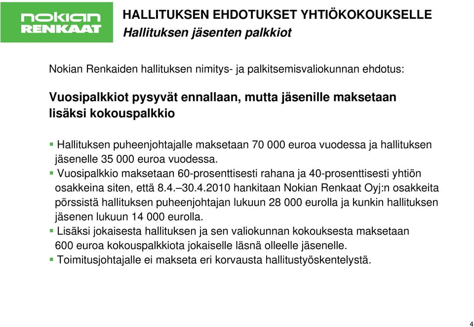 Vuosipalkkio maksetaan 60-prosenttisesti rahana ja 40