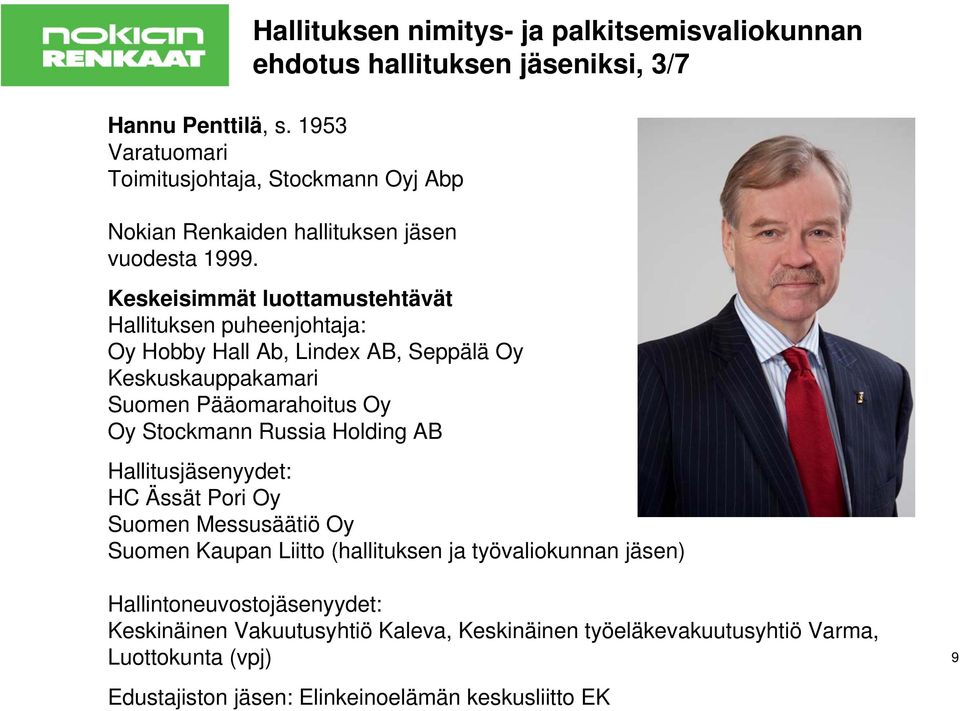 Keskeisimmät luottamustehtävät Hallituksen puheenjohtaja: Oy Hobby Hall Ab, Lindex AB, Seppälä Oy Keskuskauppakamari Suomen Pääomarahoitus Oy Oy Stockmann Russia