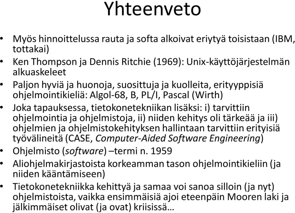 oli tärkeää ja iii) ohjelmien ja ohjelmistokehityksen hallintaan tarvittiin erityisiä työvälineitä (CASE, Computer-Aided Software Engineering) Ohjelmisto (software) termi n.