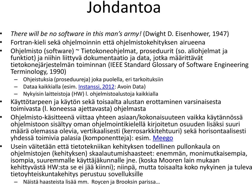 aliohjelmat ja funktiot) ja niihin liittyvä dokumentaatio ja data, jotka määrittävät tietokonejärjestelmän toiminnan (IEEE Standard Glossary of Software Engineering Terminology, 1990) Ohjeistuksia