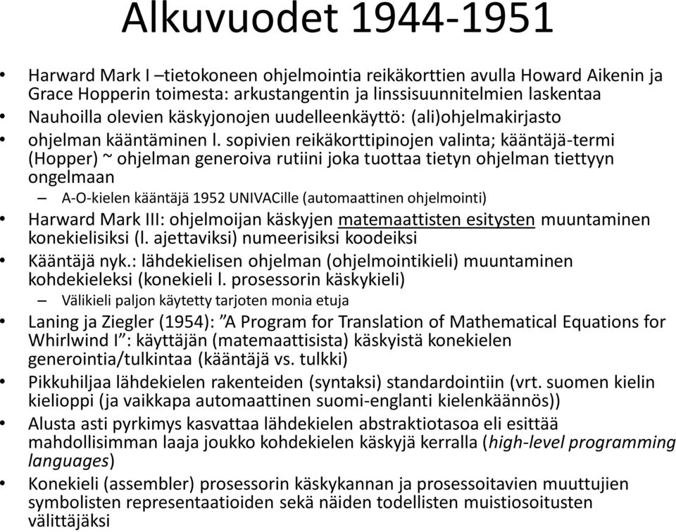 sopivien reikäkorttipinojen valinta; kääntäjä-termi (Hopper) ~ ohjelman generoiva rutiini joka tuottaa tietyn ohjelman tiettyyn ongelmaan A-O-kielen kääntäjä 1952 UNIVACille (automaattinen