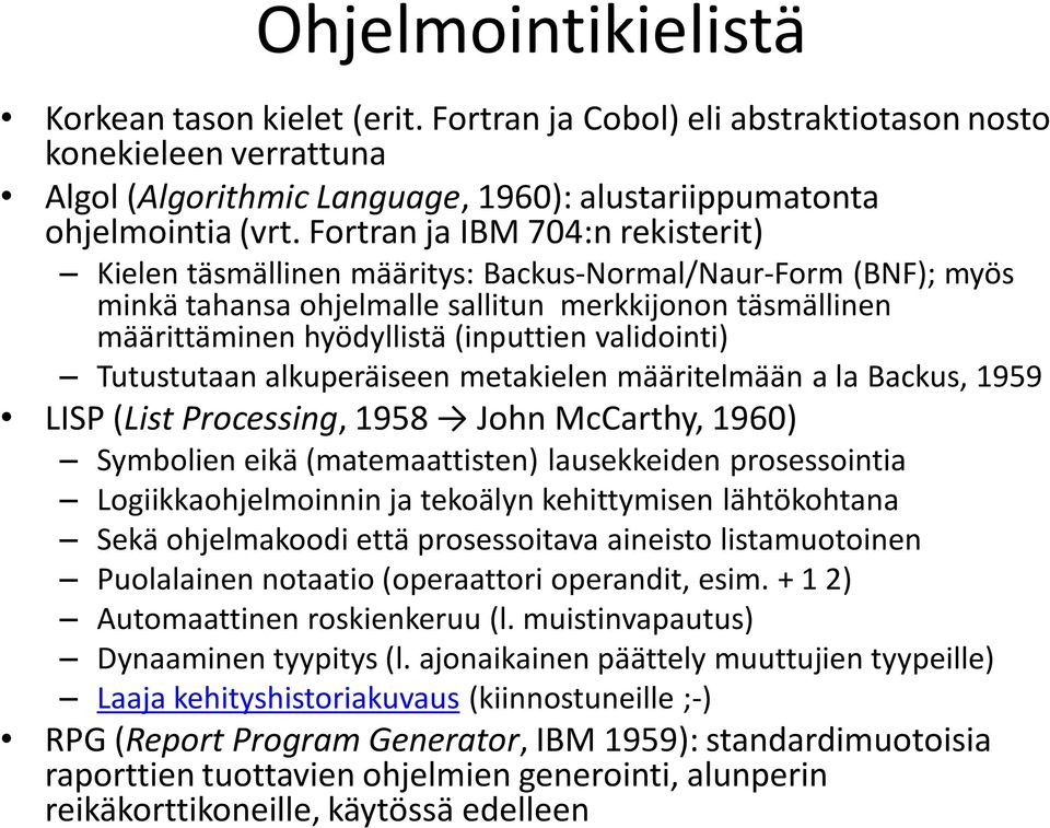 validointi) Tutustutaan alkuperäiseen metakielen määritelmään a la Backus, 1959 LISP (List Processing, 1958 John McCarthy, 1960) Symbolien eikä (matemaattisten) lausekkeiden prosessointia