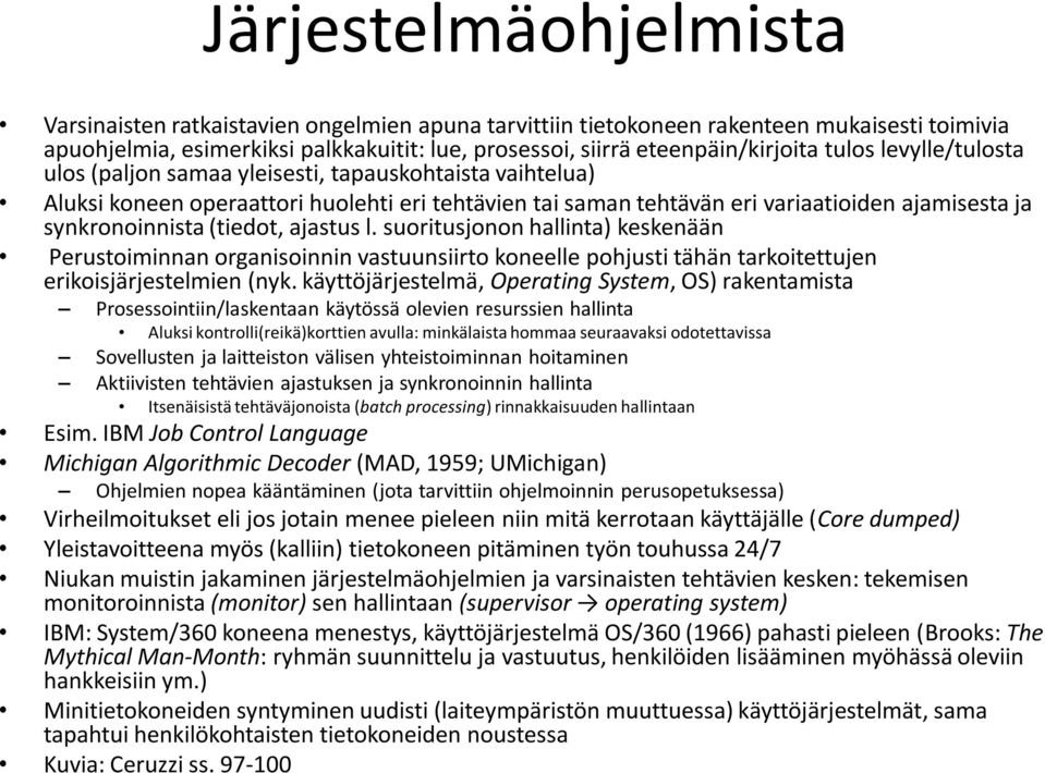 (tiedot, ajastus l. suoritusjonon hallinta) keskenään Perustoiminnan organisoinnin vastuunsiirto koneelle pohjusti tähän tarkoitettujen erikoisjärjestelmien (nyk.