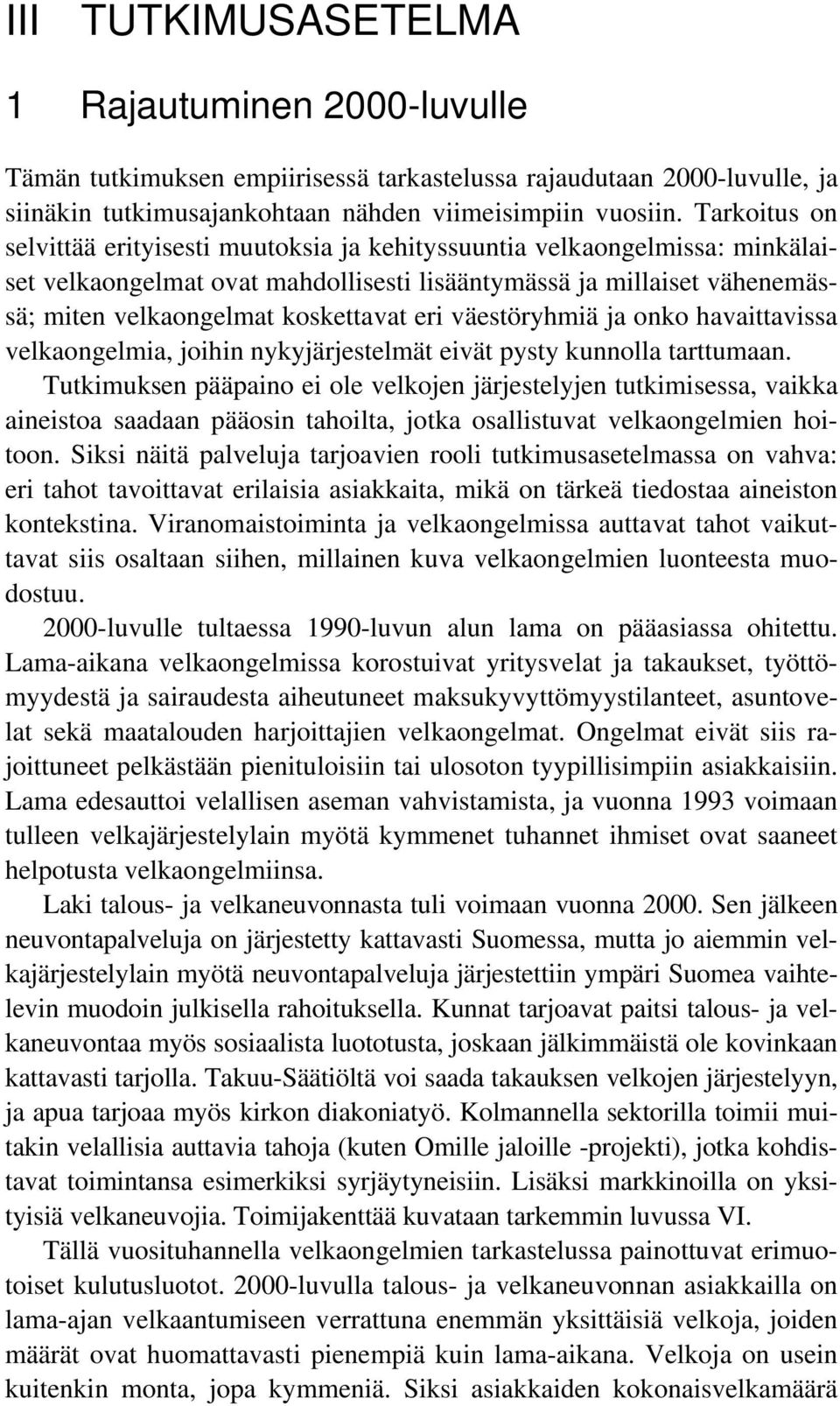 eri väestöryhmiä ja onko havaittavissa velkaongelmia, joihin nykyjärjestelmät eivät pysty kunnolla tarttumaan.