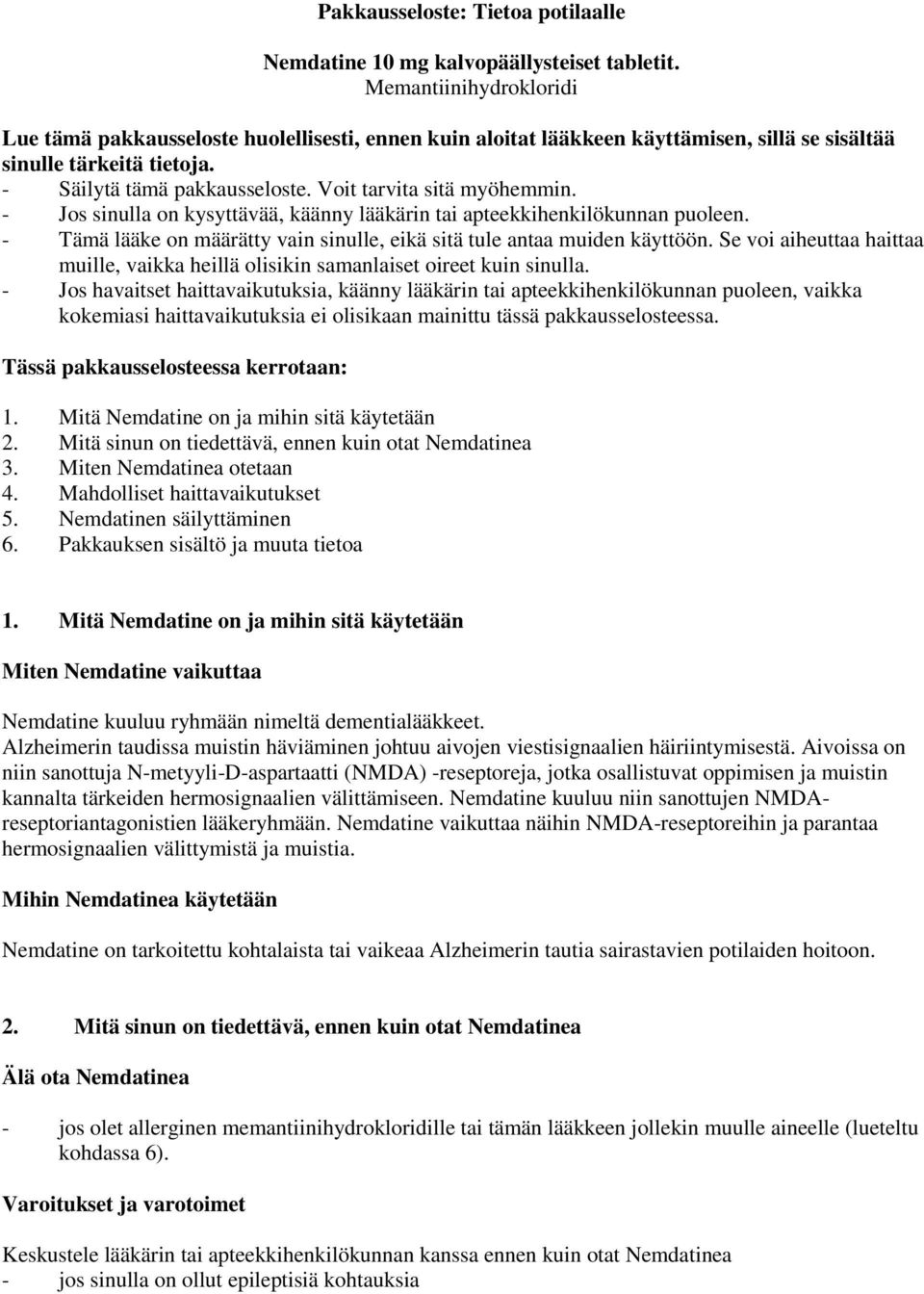 Voit tarvita sitä myöhemmin. - Jos sinulla on kysyttävää, käänny lääkärin tai apteekkihenkilökunnan puoleen. - Tämä lääke on määrätty vain sinulle, eikä sitä tule antaa muiden käyttöön.