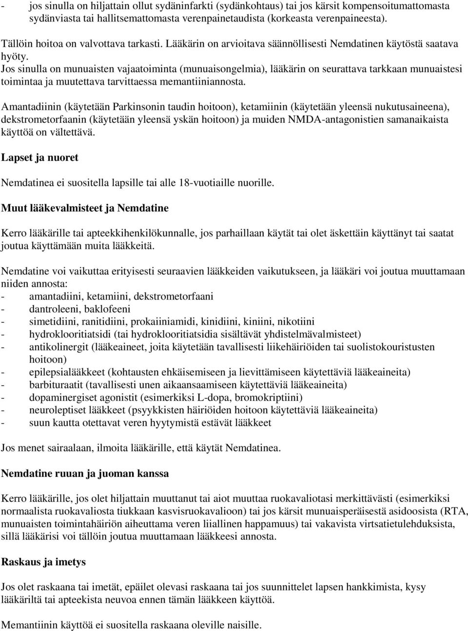 Jos sinulla on munuaisten vajaatoiminta (munuaisongelmia), lääkärin on seurattava tarkkaan munuaistesi toimintaa ja muutettava tarvittaessa memantiiniannosta.