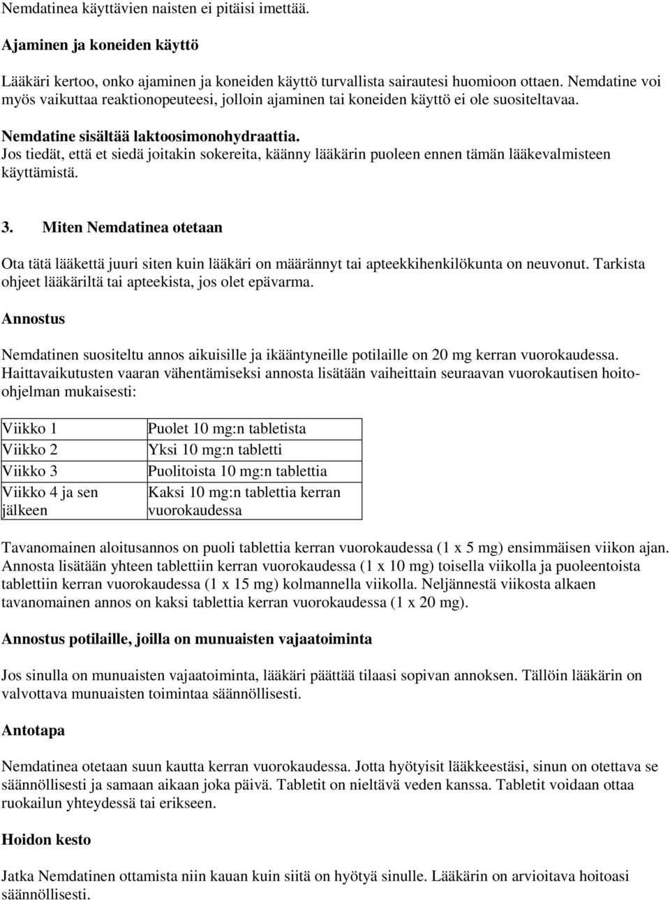 Jos tiedät, että et siedä joitakin sokereita, käänny lääkärin puoleen ennen tämän lääkevalmisteen käyttämistä. 3.