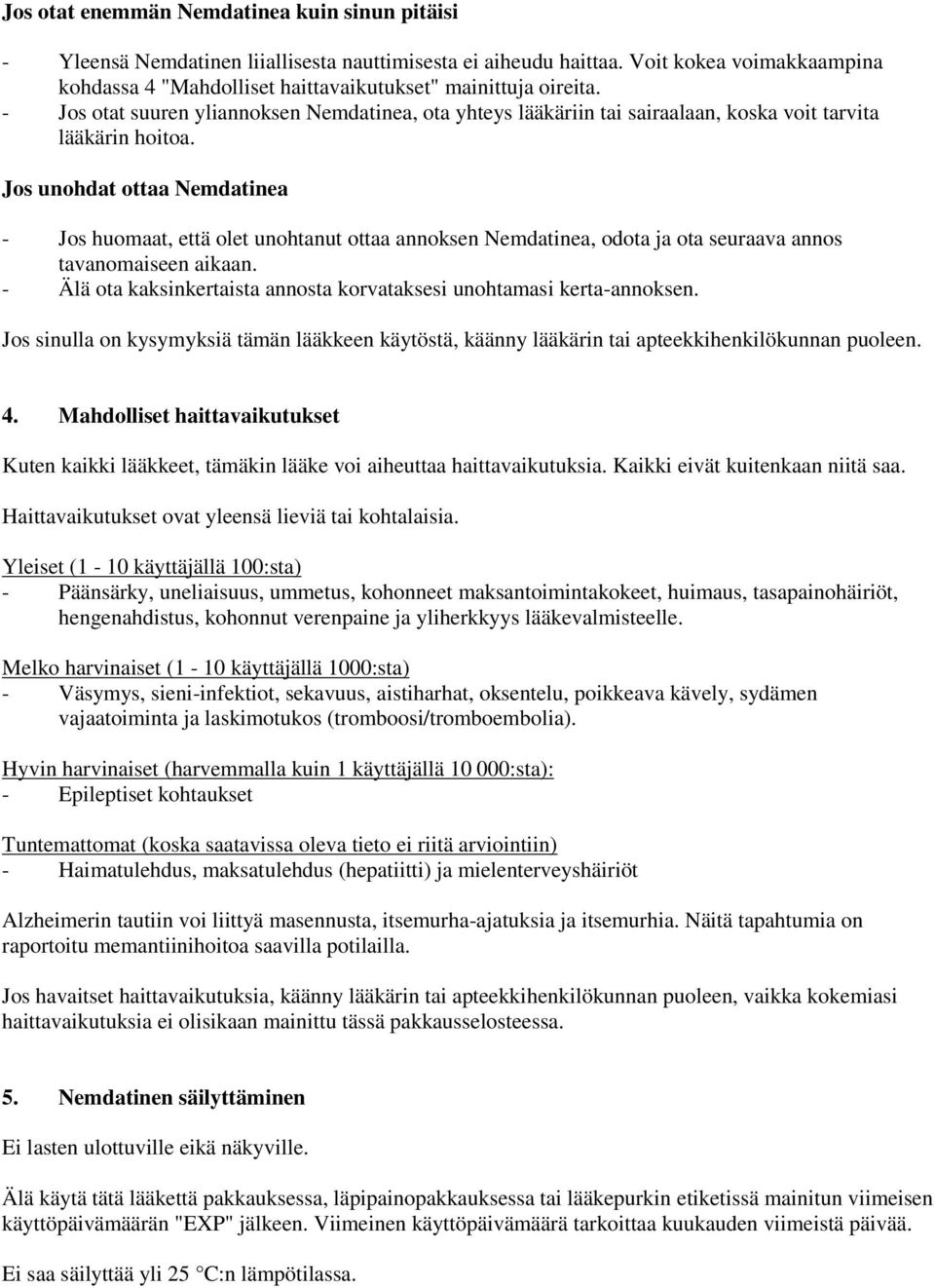 - Jos otat suuren yliannoksen Nemdatinea, ota yhteys lääkäriin tai sairaalaan, koska voit tarvita lääkärin hoitoa.