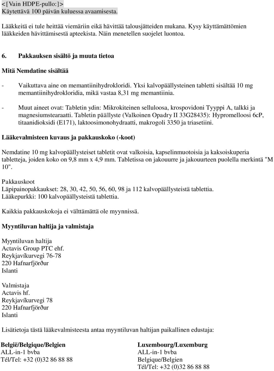 Yksi kalvopäällysteinen tabletti sisältää 10 mg memantiinihydrokloridia, mikä vastaa 8,31 mg memantiinia.