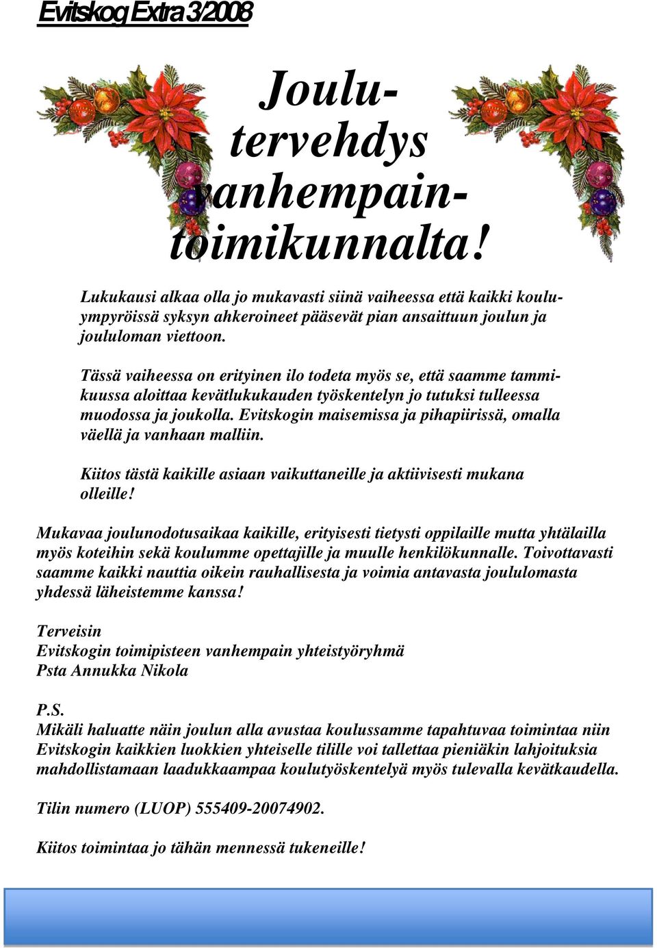 Evitskogin maisemissa ja pihapiirissä, omalla väellä ja vanhaan malliin. Kiitos tästä kaikille asiaan vaikuttaneille ja aktiivisesti mukana olleille!