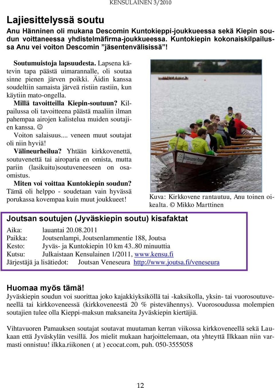 Äidin kanssa soudeltiin samaista järveä ristiin rastiin, kun käytiin mato-ongella. Millä tavoitteilla Kiepin-soutuun?